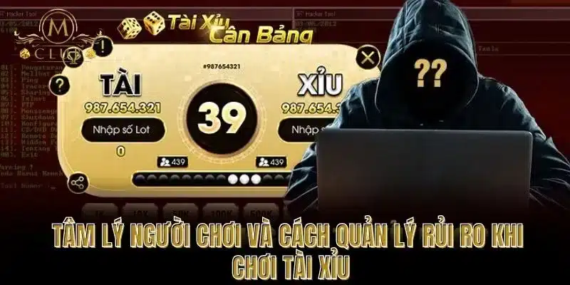 Tâm Lý Người Chơi Và Cách Quản Lý Rủi Ro Khi Chơi Tài Xỉu