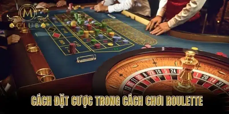 Cách Đặt Cược Trong Cách Chơi Roulette