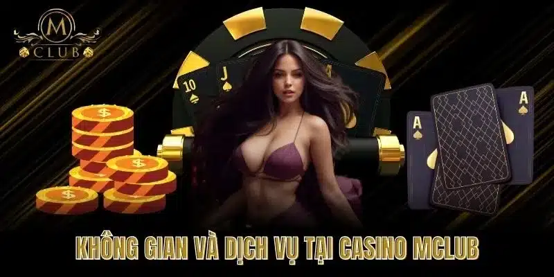 Không gian và dịch vụ tại Casino MClub
