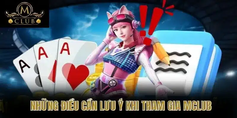 Những Điều Cần Lưu Ý Khi Tham Gia MClub
