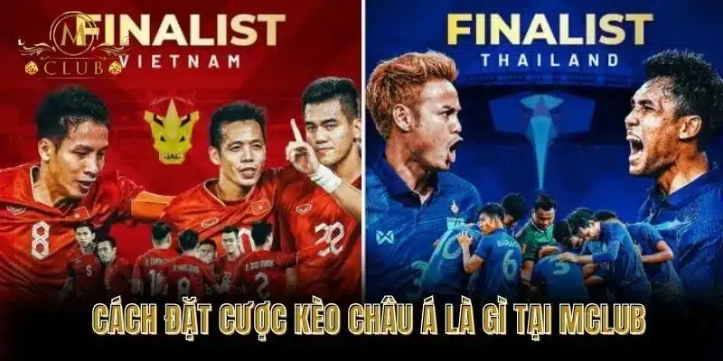 Cách Đặt Cược Kèo Châu Á Là Gì Tại MClub