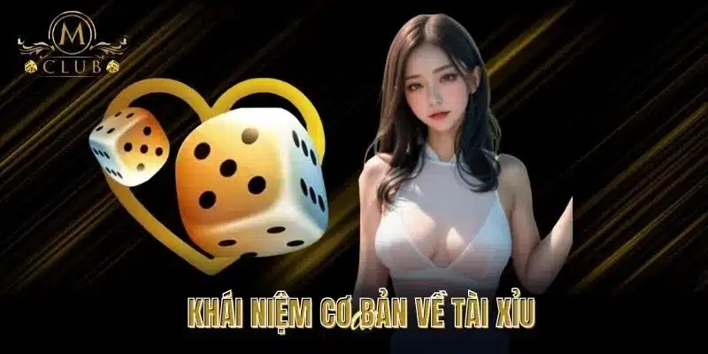 Khái Niệm Cơ Bản Về Tài Xỉu