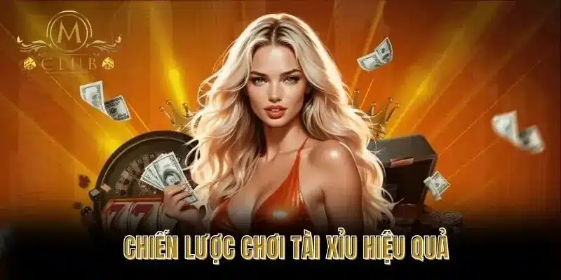 Chiến Lược Chơi Tài Xỉu Hiệu Quả