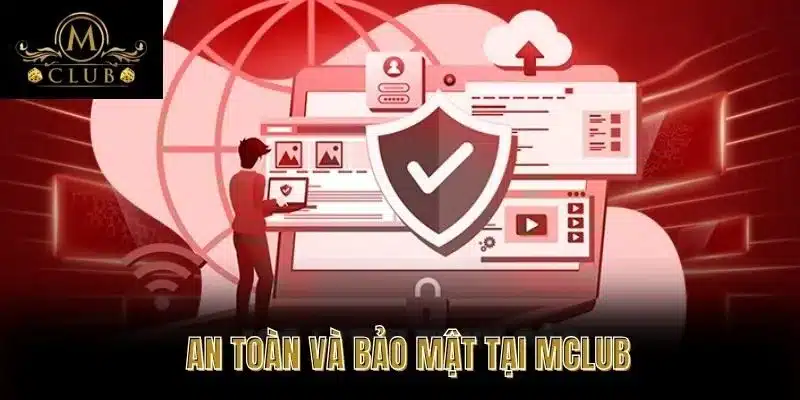 An Toàn Và Bảo Mật Tại MClub