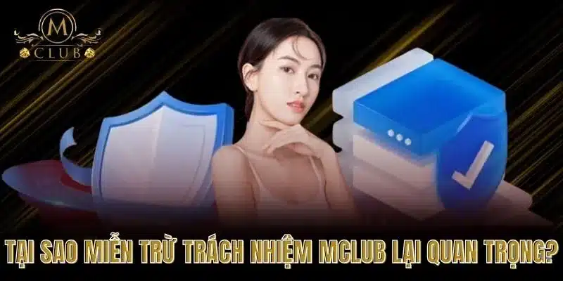 Tại Sao Miễn Trừ Trách Nhiệm MCLUB Lại Quan Trọng?