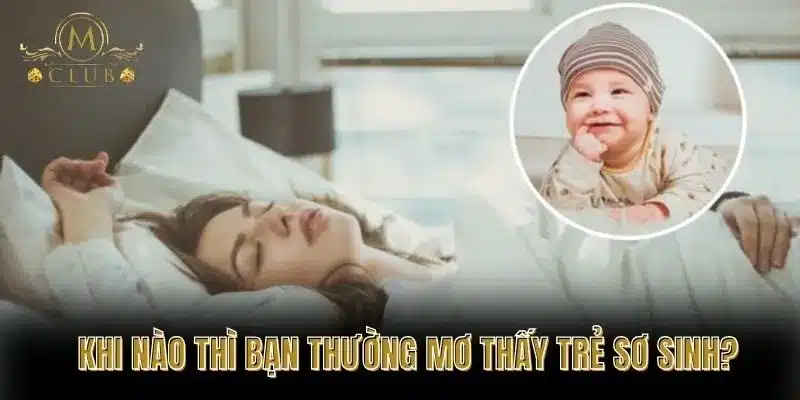 Khi nào thì bạn thường mơ thấy trẻ sơ sinh?