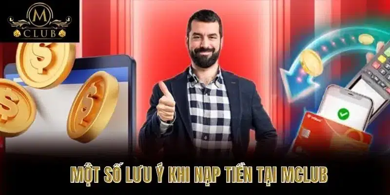 Một Số Lưu Ý Khi Nạp Tiền Tại MClub