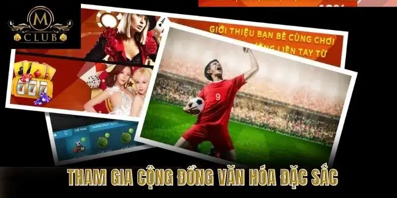 Tham Gia Cộng Đồng Văn Hóa Đặc Sắc