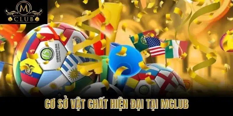 Cơ sở vật chất hiện đại tại MClub