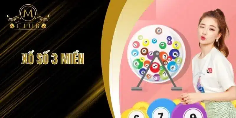 Xổ Số 3 Miền - Săn Nhiều Lộc Trời Ban Cực Hấp Dẫn Tại MClub